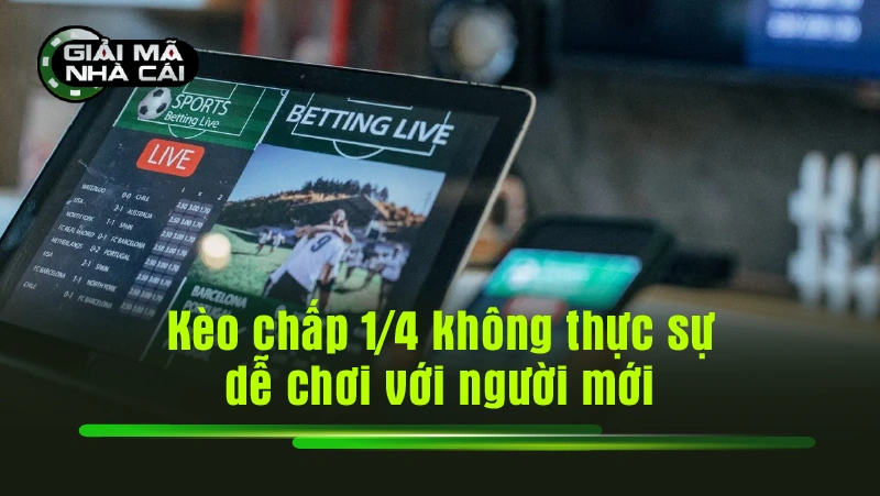 Kèo chấp 1/4 không thực sự dễ chơi với người mới