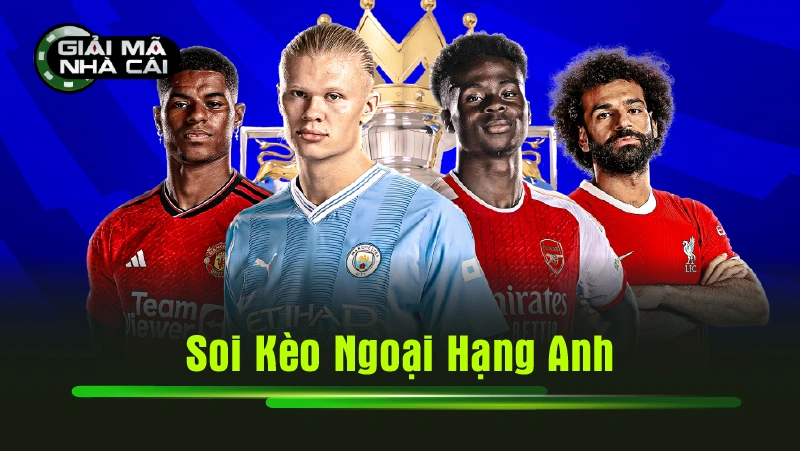 soi kèo Ngoại hạng Anh