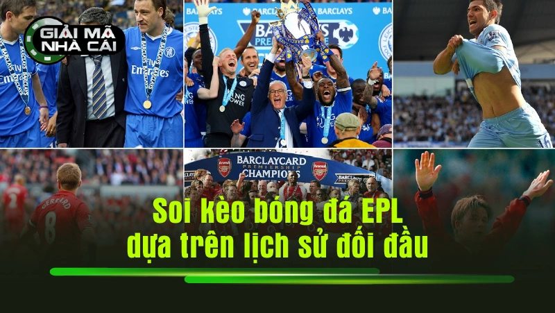 Soi kèo bóng đá EPL dựa trên lịch sử đối đầu