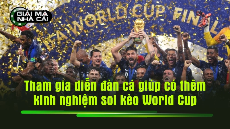 Tham gia các diễn đàn cá cược cũng giúp bạn có thêm kinh nghiệm soi kèo World Cup