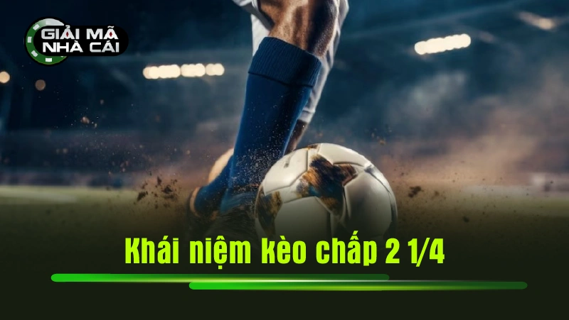 Khái niệm kèo chấp 2 1/4