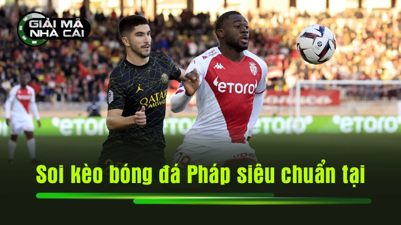 Soi kèo bóng đá Pháp siêu chuẩn tại