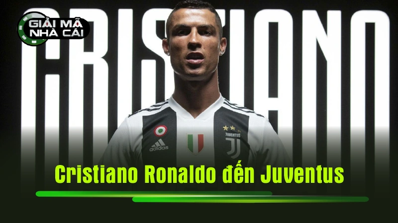 Cristiano Ronaldo đến Juventus