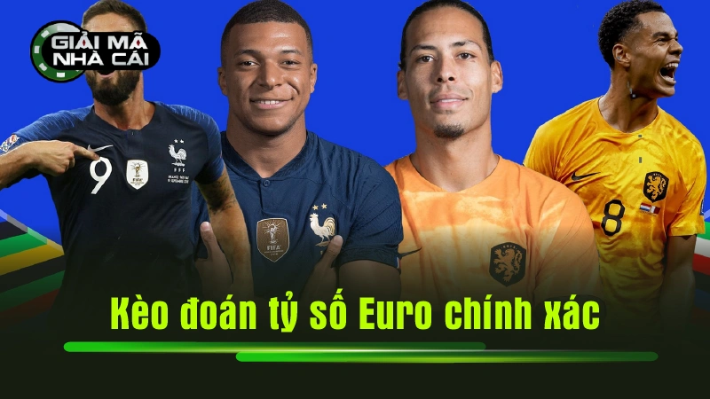 Kèo đoán tỷ số Euro chính xác