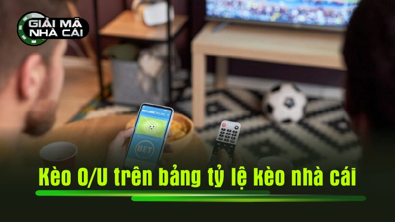 Kèo O/U trên bảng tỷ lệ kèo nhà cái