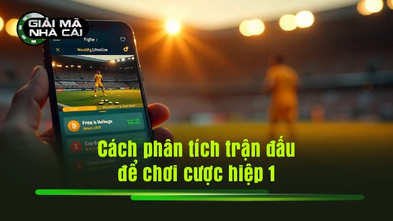 Cách phân tích trận đấu để chơi cược hiệp 1