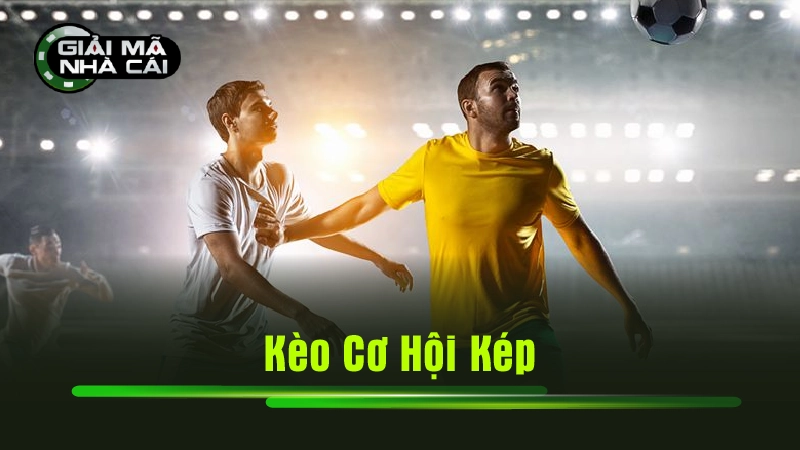 kèo cơ hội kép