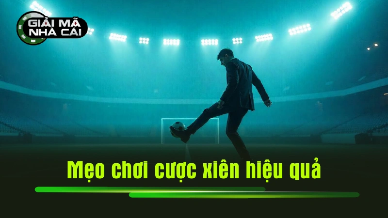 Mẹo chơi cược xiên hiệu quả