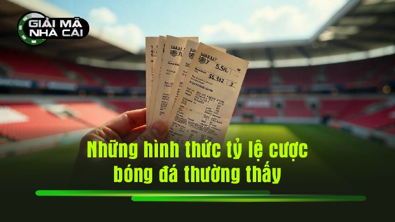 Những hình thức tỷ lệ cược bóng đá thường thấy