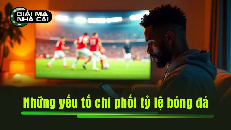 Những yếu tố chi phối tỷ lệ cược